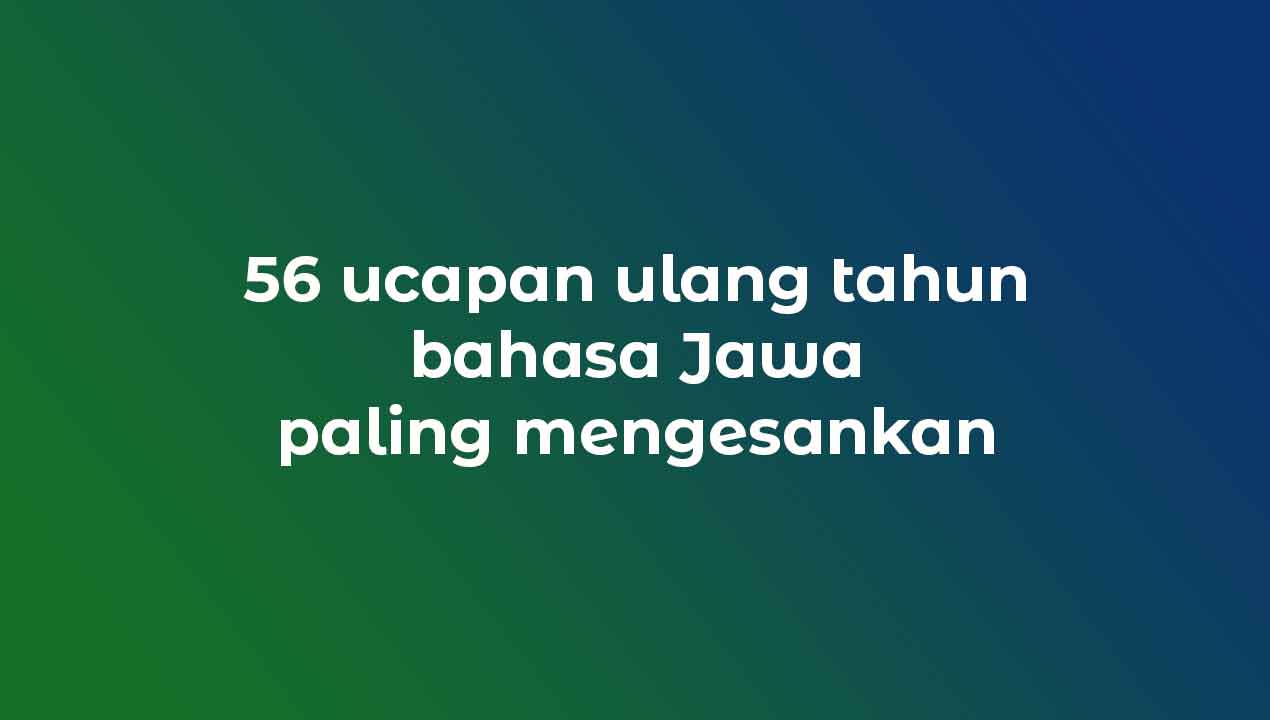 56 Ucapan Ulang Tahun Bahasa Jawa Paling Mengesankan | Kawruh Basa