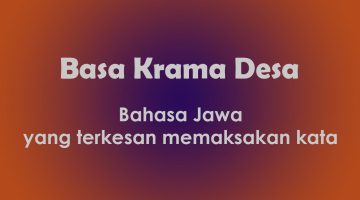 Basa Krama Desa Bahasa Jawa yang terkesan memaksakan kata