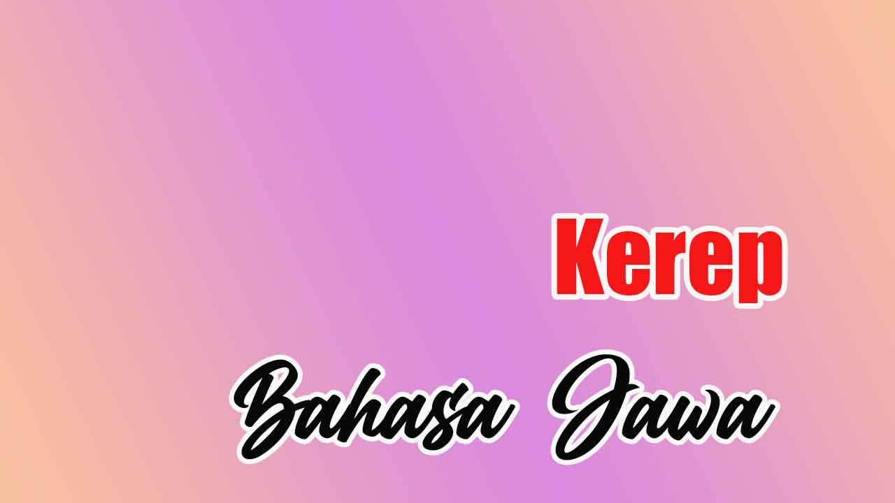 Makna Kata “Kerep” Dalam Bahasa Jawa: Penjelasan Lengkap Dan Contoh ...